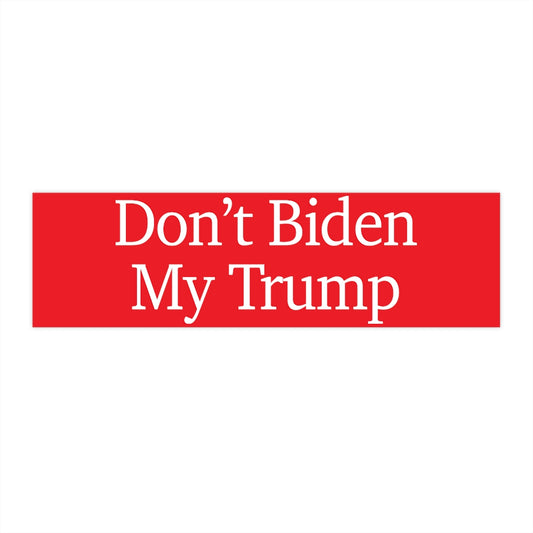 Bumper Stickers - Don't Biden My Trump