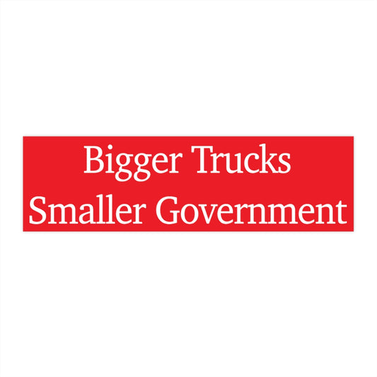 Bumper Stickers - Bigger Trucks Smaller Government