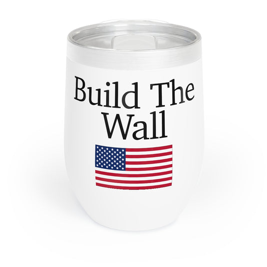 Chill Wine Tumbler - Build The Wall