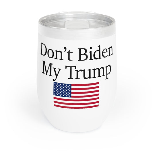 Chill Wine Tumbler - Don't Biden My Trump