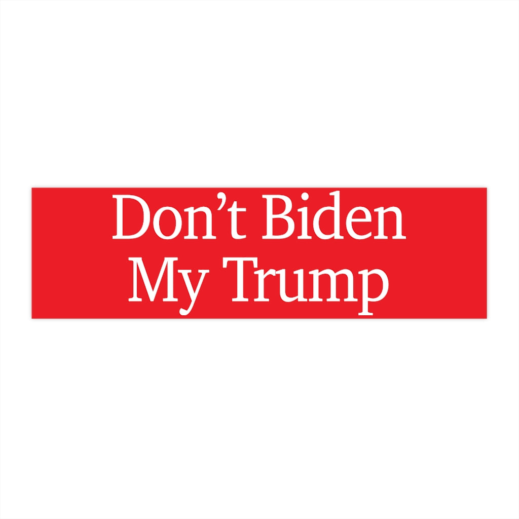 Bumper Stickers - Don't Biden My Trump