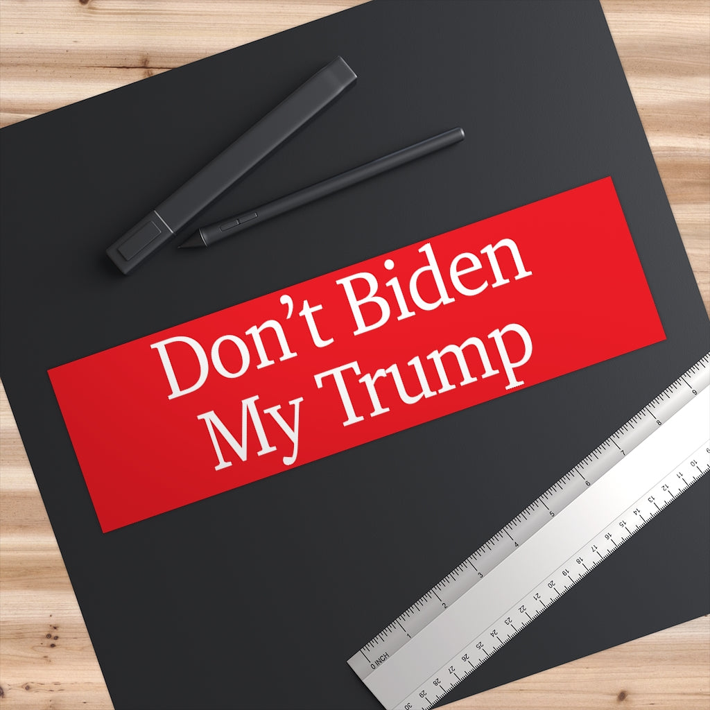 Bumper Stickers - Don't Biden My Trump