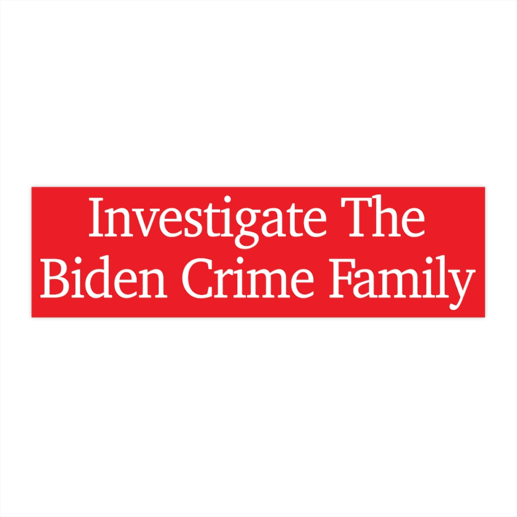 Bumper Stickers - Investigate The Biden Crime Family