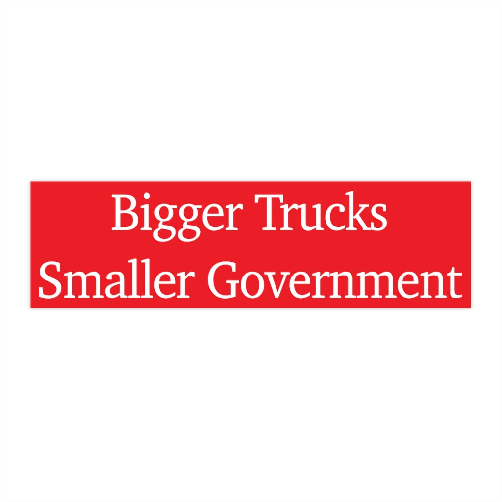 Bumper Stickers - Bigger Trucks Smaller Government