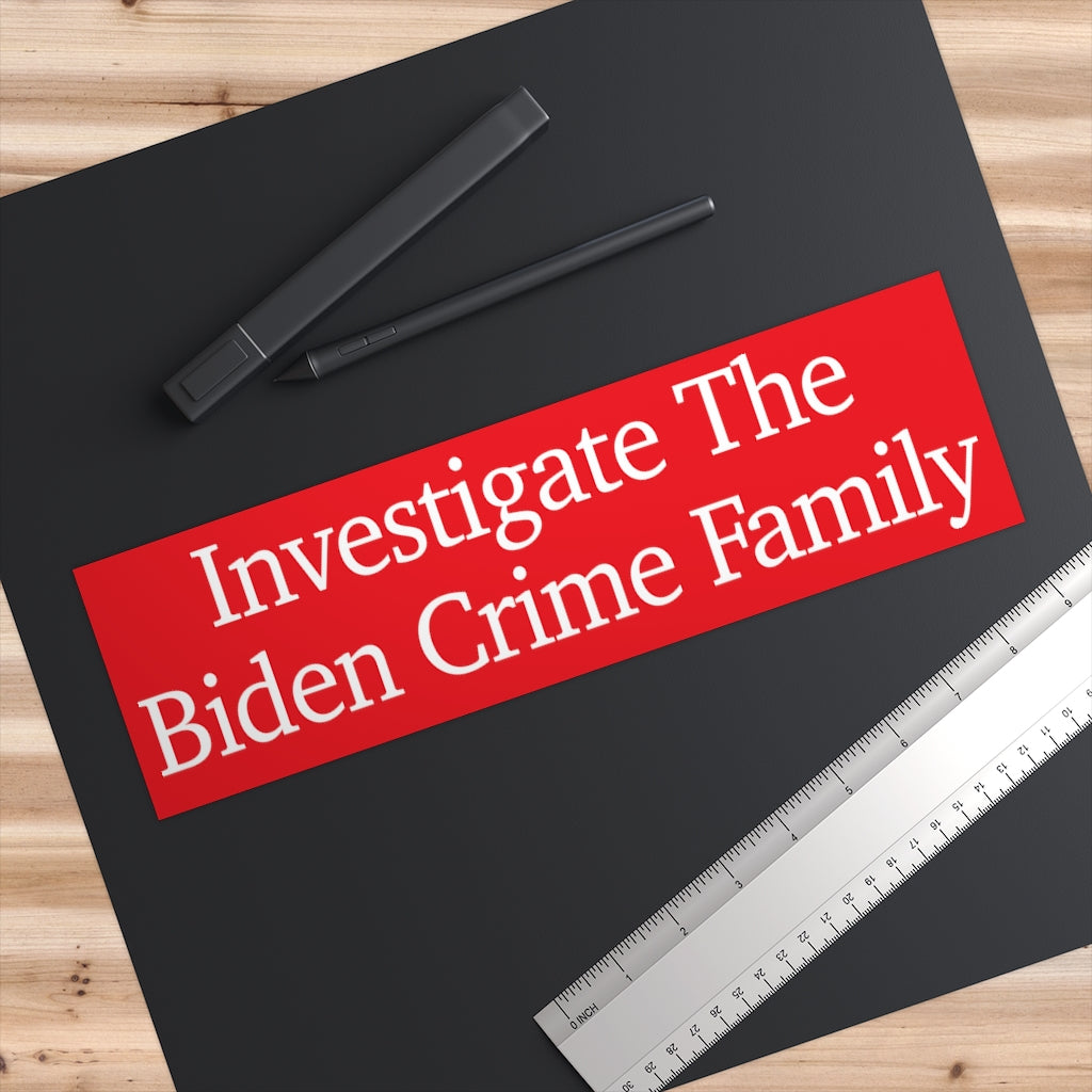 Bumper Stickers - Investigate The Biden Crime Family